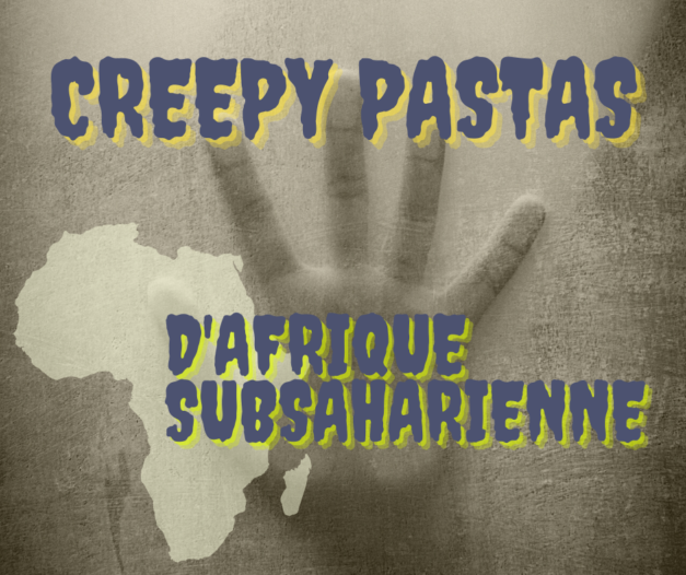 10 juillet 2021 [Creepypastas d’Afrique subsaharienne]