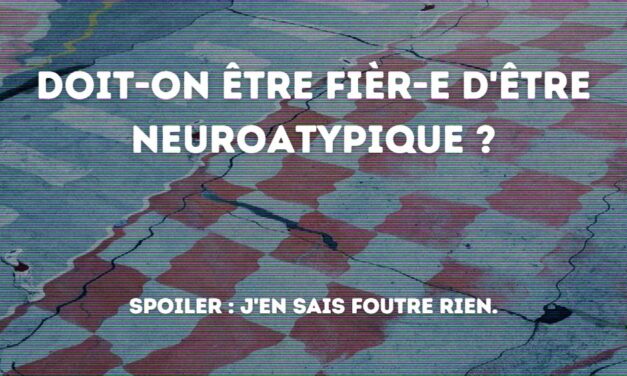 14 mars 2022 [Fièr-es d’être neuroatypique ?]