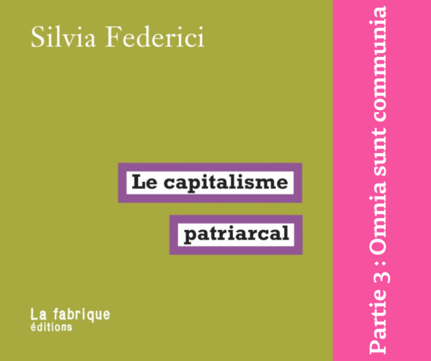 19 novembre 2022 [Silvia Frederici – Le Capitalisme Patriarcal – #3 Omnia sunt communia]