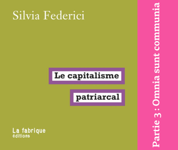 Le Capitalisme Patriarcal – #3 Omnia sunt communia
