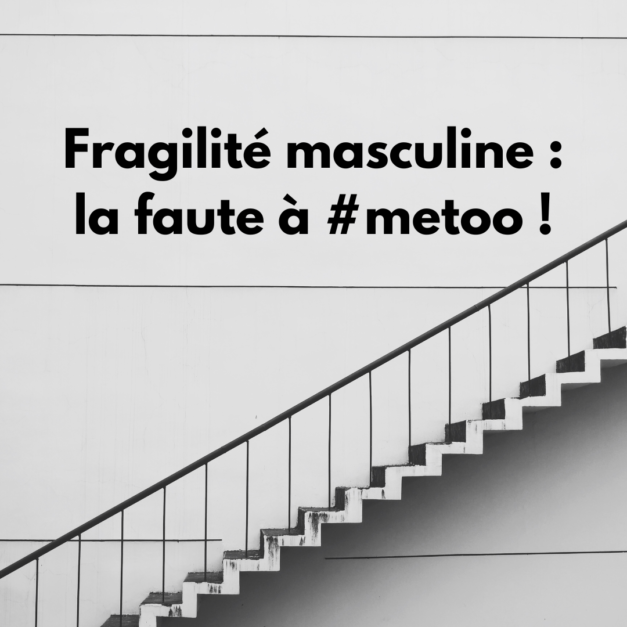 Masculinités en crise : la faute à #metoo !