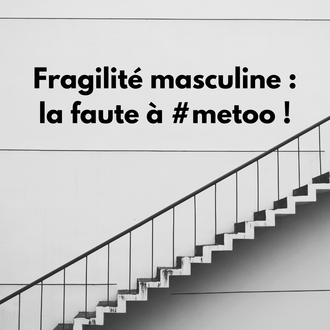 Masculinités en crise : la faute à #metoo !