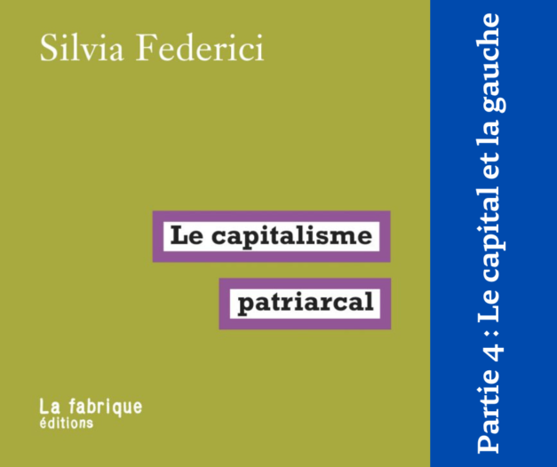 29-30 décembre 2022 [Silvia Frederici – Le Capitalisme Patriarcal – #4 Le capital et la gauche]