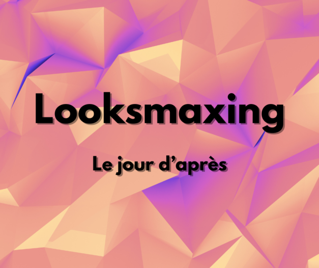 Looksmaxing – le jour d’après