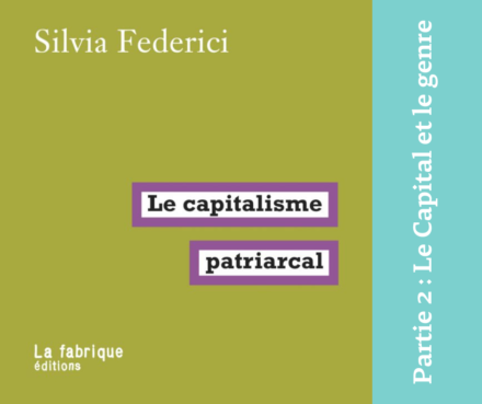 12 novembre 2022 [Frederici – Le Capitalisme Patriarcal – #2 Le Capital et le genre]