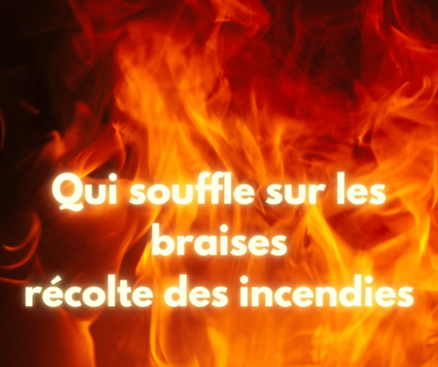 1er juillet 2023 [Qui souffle sur les braises récolte des incendies]