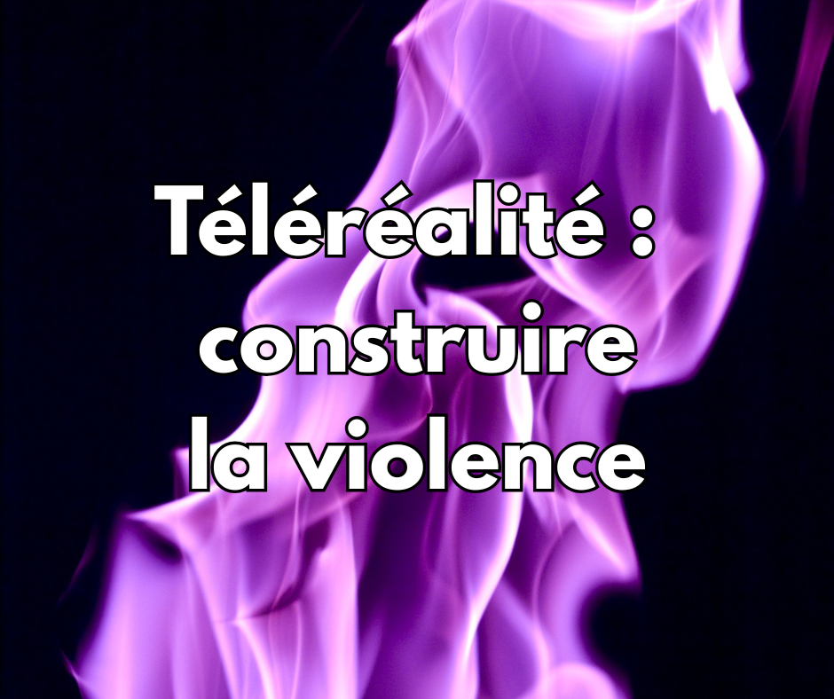 Téléréalité : construire la violence
