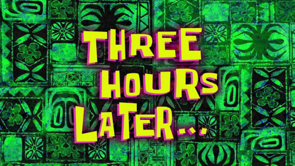 Panneau Spongebob "3 hours later"
