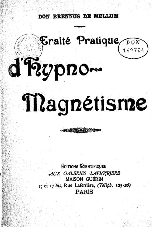 DON BRENNUS DE MELLUM Traité Pratique d'hypno-mégnétisme Éditions Scientifiques Aux Galeries Laferrière [suite de l'adresse qu'on a déjà répété 1000 fois]