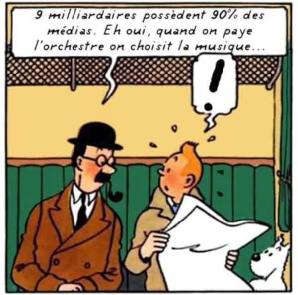 Meme à partir d'une case de Tintin, à qui un inconnu dit : "9 milliardaires possèdent 90% des médias. Eh oui, quand on paye l'orchestre, on choisit la musique"