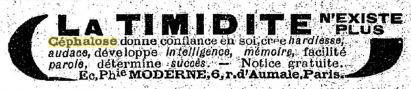 La timidité n'existe plus. Céphalose donne confiance en soi, crée hardiesse, audace, développe intelligence, mémoire, facilite [la] parole, détermine [le] succès - Notice Gratuite.Ec, Pharmacie moderne, 6, rue d'Aumale, Paris