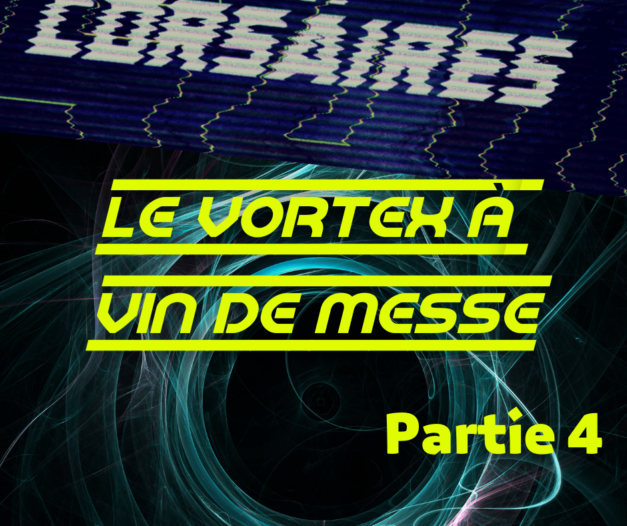 16 juil. 2022 [Corsaires de France – Partie 4 le Vortex]