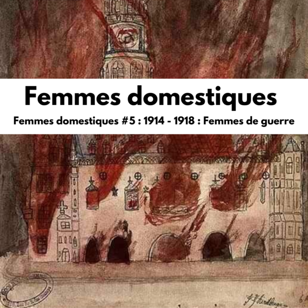 Femmes domestiques #5 : 1914 – 1918 : Femmes de guerre