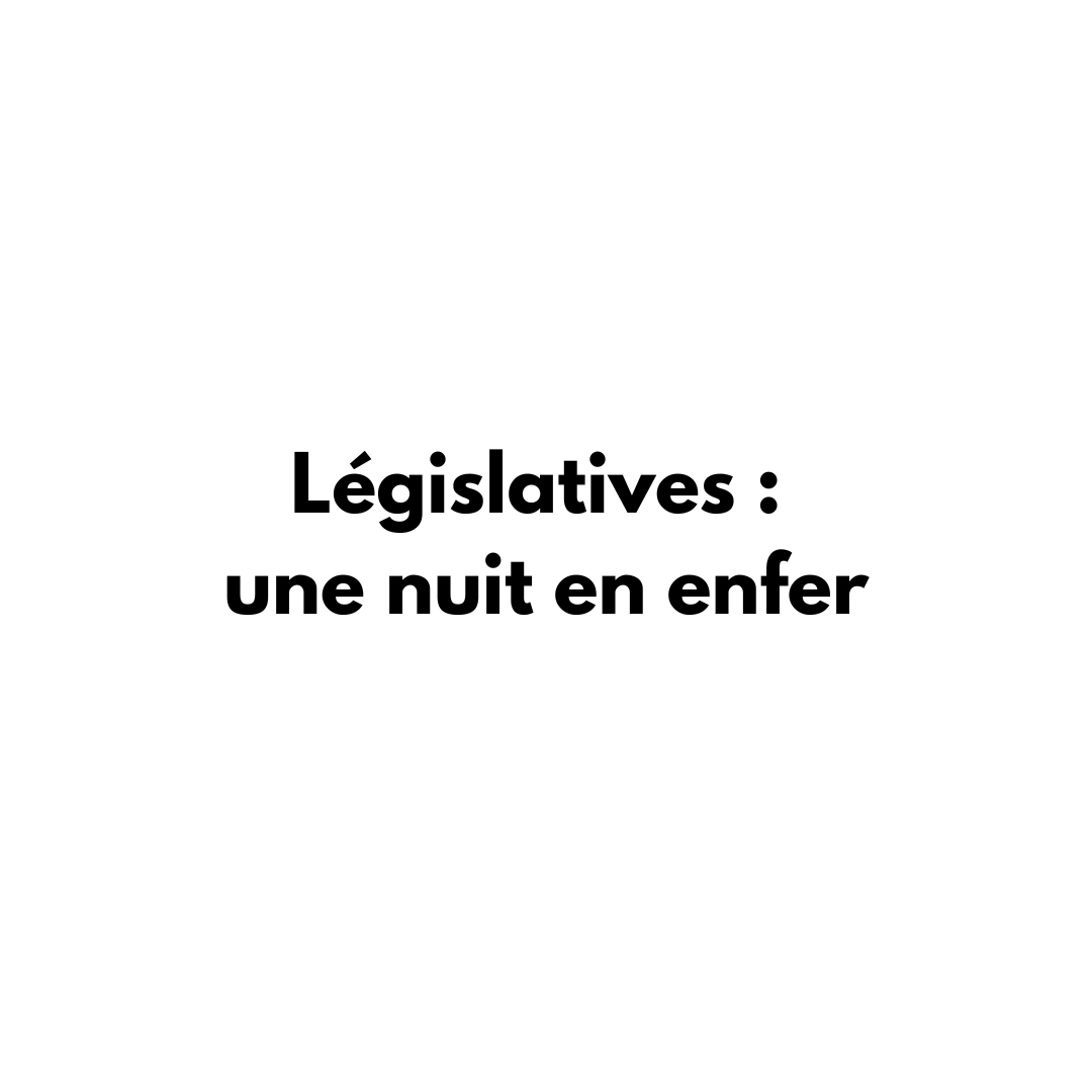 Législatives : une nuit en enfer