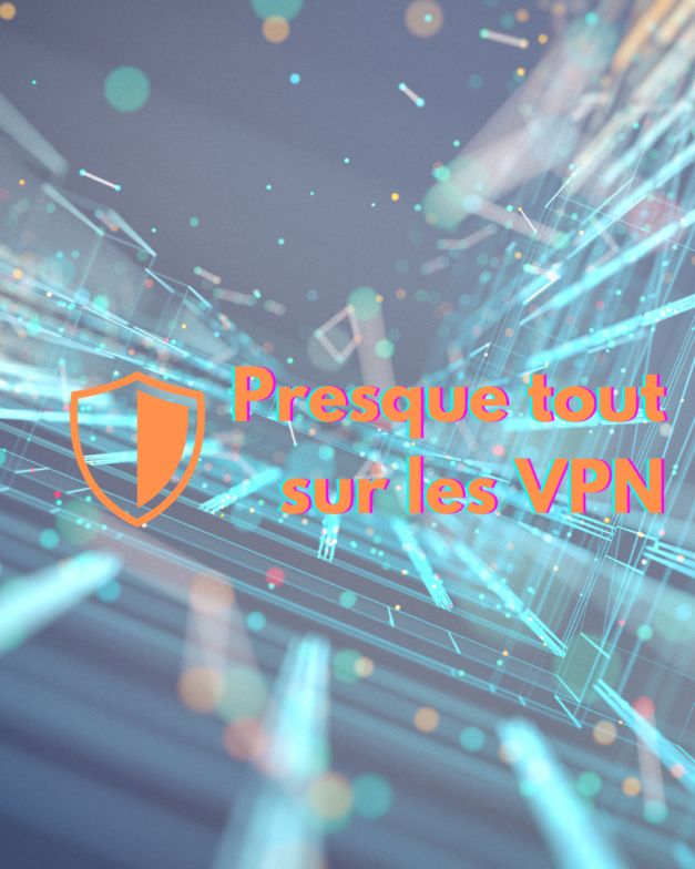 Presque tout sur les VPN